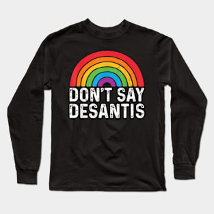 Don'T Say Desantis Florida Say Gay Lgbtq Pride Long Sleeve T-Shirt